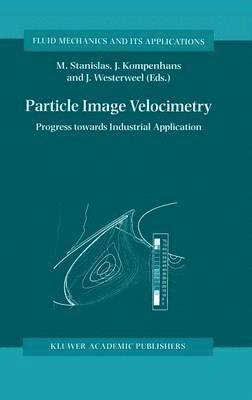 Jurgen Kompenhans, Michel Stanislas, Jürgen Kompenhans, J. Westerweel, M. Stanislas - Particle Image Velocimetry, Inbunden