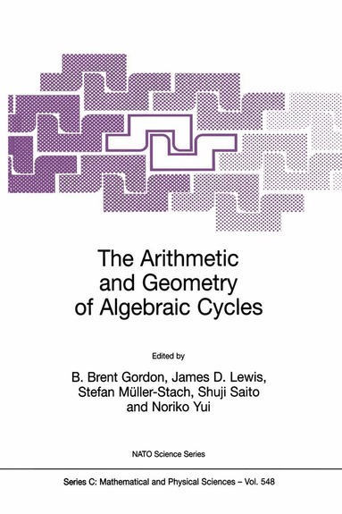 B. Brent Gordon, James D. Lewis, Stefan Müller-Stach, Shuji Saito, Noriko Yui - Arithmetic and Geometry of Algebraic Cycles, Inbunden