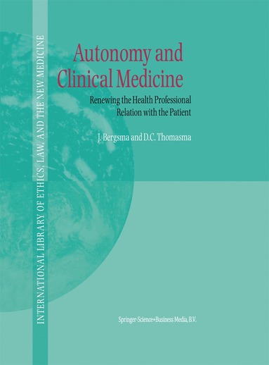 J. Bergsma, David C. Thomasma - Autonomy and Clinical Medicine, Inbunden