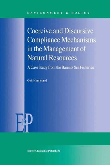 Geir Hønneland - Coercive and Discursive Compliance Mechanisms in the Management of Natural Resources, Inbunden