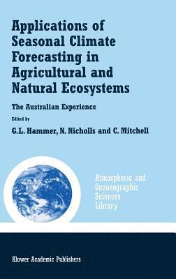 Applications of Seasonal Climate Forecasting in Agricultural and Natural Ecosystems 1