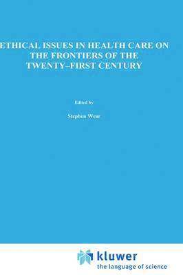 S. Wear, J.J. Bono, G. Logue, A. McEvoy, J. J. Bono, Stephen Wear - Ethical Issues in Health Care on the Frontiers of the Twenty-First Century, Inbunden