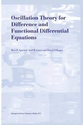 R.P. Agarwal, Said R. Grace, Donal O'Regan, R. P. Agarwal - Oscillation Theory for Difference and Functional Differential Equations, Inbunden