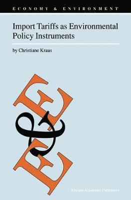 C. Kraus - Import Tariffs as Environmental Policy Instruments, Inbunden