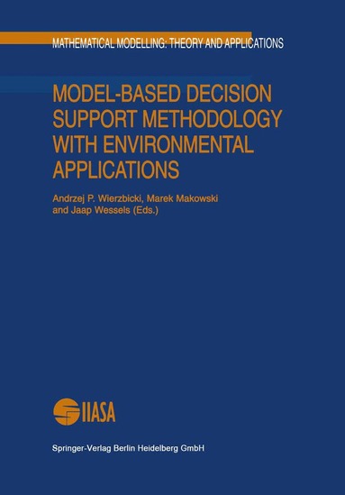 Jaap Wessels, Andrzej P. Wierzbicki, Marek Makowski, Jaap Wessels - Model-Based Decision Support Methodology with Environmental Applications, Inbunden