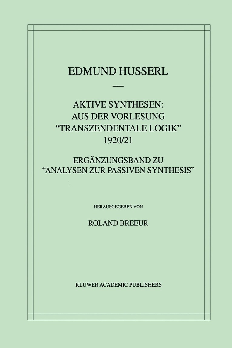 Aktive Synthesen: Aus der Vorlesung &quot;Transzendentale Logik&quot; 1920/21 1