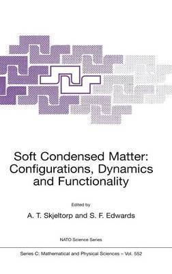 Arne T. Skjeltorp, Sam F. Edwards, A.T. Skjeltorp, Sam F. Edwards, A. T. Skjeltorp - Soft Condensed Matter: Configurations, Dynamics and Functionality, Inbunden