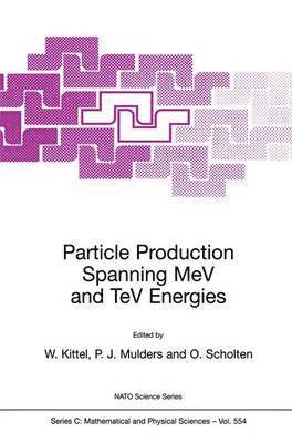 W. Kittel, P.J. Mulders, O. Scholten, P. J. Mulders, Piet (PJ) Mulders - Particle Production Spanning MeV and TeV Energies, Häftad