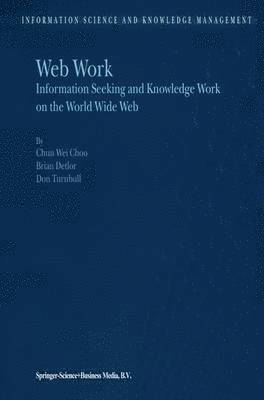 Chun Wei Choo, B. Detlor, D. Turnbull - Web Work, Inbunden