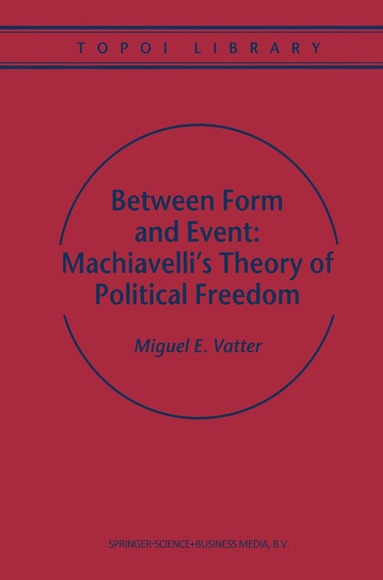 bokomslag Between Form and Event: Machiavelli's Theory of Political Freedom