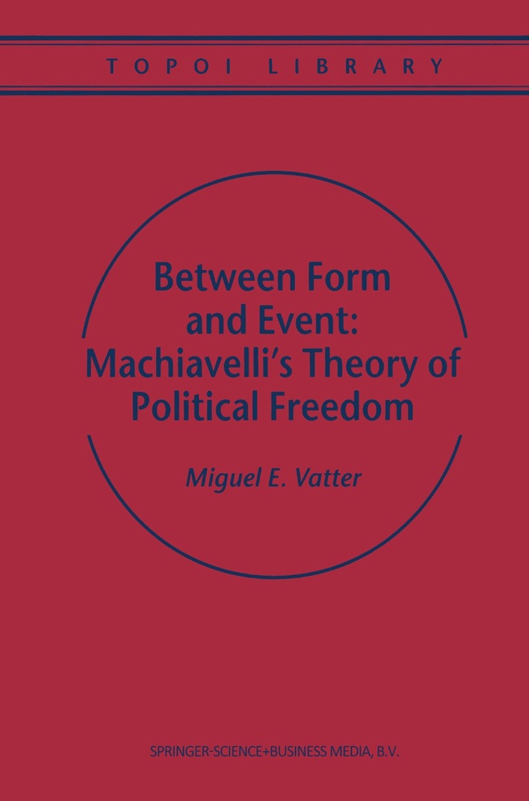 Between Form and Event: Machiavelli's Theory of Political Freedom