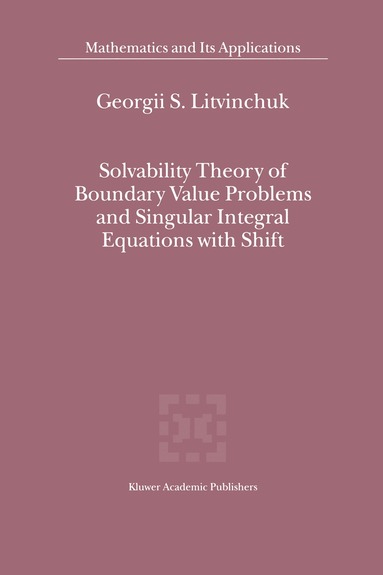 Georgii S. Litvinchuk - Solvability Theory of Boundary Value Problems and Singular Integral Equations with Shift, Inbunden