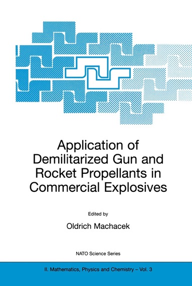 Oldrich Machacek - Application of Demilitarized Gun and Rocket Propellants in Commercial Explosives, Häftad