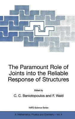 C. C. Baniotopoulos, F. Wald, C.C. Baniotopoulos, C C Baniotopoulos - Paramount Role of Joints into the Reliable Response of Structures, Inbunden