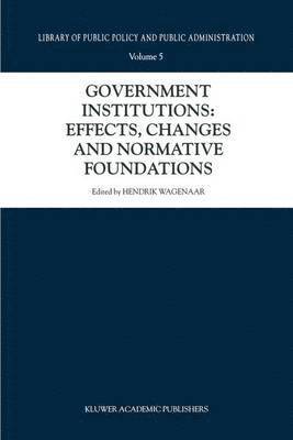 bokomslag Government Institutions: Effects, Changes and Normative Foundations