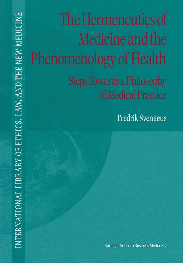 F. Svenaeus, Sven Svenaeus - Hermeneutics of Medicine and the Phenomenology of Health, Inbunden