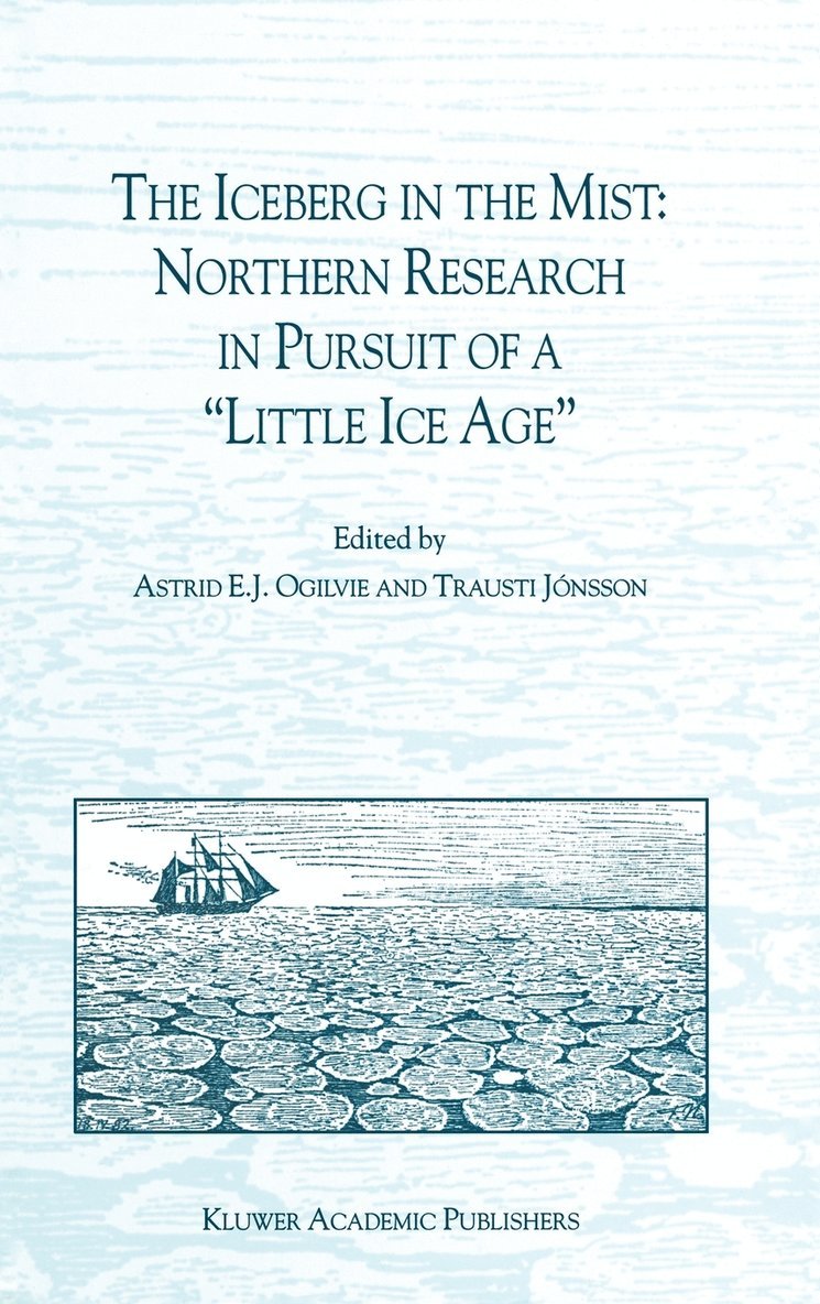 Astrid Elisabeth Jane Ogilvie, Trausti Jonsson, A.E.J. Ogilvie, Trausti Jónsson, A. E. J. Ogilvie - Iceberg in the Mist: Northern Research in Pursuit of a “Little Ice Age”, Inbunden