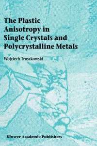 bokomslag The Plastic Anisotropy in Single Crystals and Polycrystalline Metals
