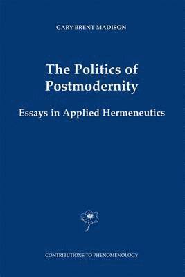 Gary Brent Madison - Politics of Postmodernity, Inbunden