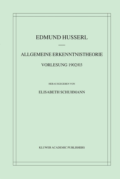 Edmund Husserl, Elisabeth Schuhmann - Allgemeine Erkenntnistheorie Vorlesung 1902/03, Inbunden