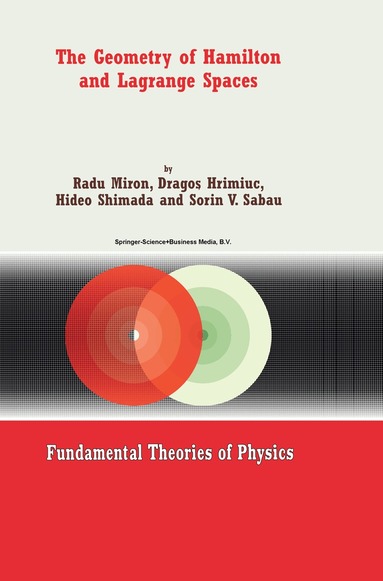 R. Miron, Dragos Hrimiuc, Hideo Shimada, Sorin V. Sabau - Geometry of Hamilton and Lagrange Spaces, Inbunden