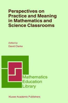 D. Clarke - Perspectives on Practice and Meaning in Mathematics and Science Classrooms, Inbunden