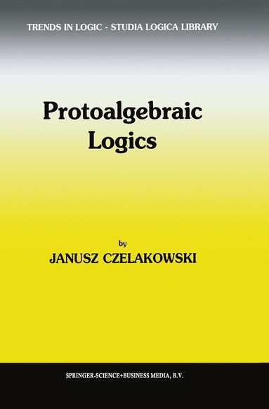 Janusz Czelakowski - Protoalgebraic Logics, Inbunden