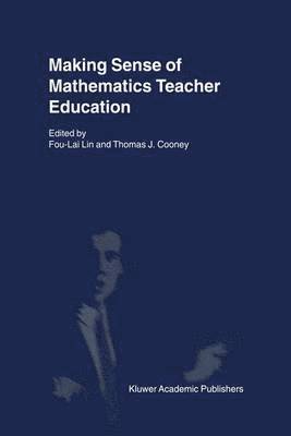 Fou-Lai Lin, International Conference on Mathematics, Fou-Lai Lin, Thomas J. Cooney - Making Sense of Mathematics Teacher Education, Inbunden