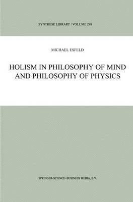 M. Esfeld - Holism in Philosophy of Mind and Philosophy of Physics, Inbunden