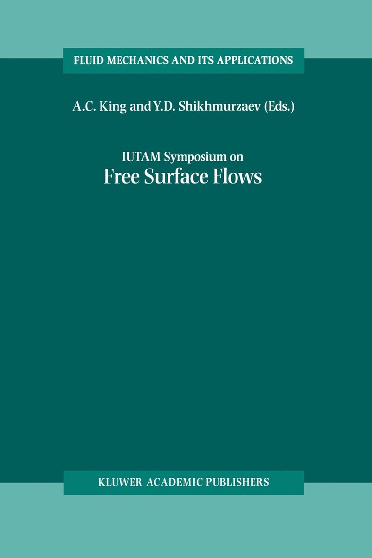 A.C. King, Y.D. Shikhmurzaev, A. C. King, Y. D. Shikhmurzaev - IUTAM Symposium on Free Surface Flows, Inbunden