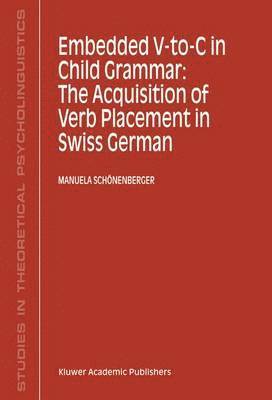 Embedded V-To-C in Child Grammar: The Acquisition of Verb Placement in Swiss German 1