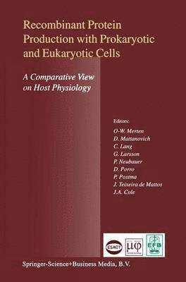Otto-Wilhelm Merten, D. Mattanovich, C. Lang, G. Larsson, P. Neubauer, D. Porro, P. Postma, J. Teixeira de Mattos, J.A. Cole, J. A. Cole - Recombinant Protein Production with Prokaryotic and Eukaryotic Cells. A Comparative View on Host Physiology, Inbunden