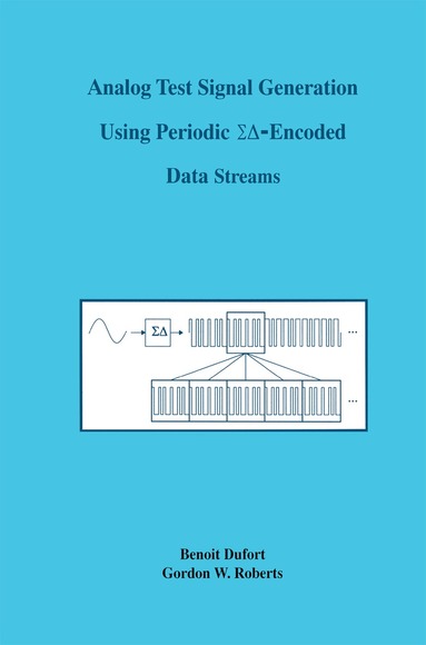 Benoit Dufort, G.W. Roberts - Analog Test Signal Generation Using Periodic ΣΔ-Encoded Data Streams, Inbunden