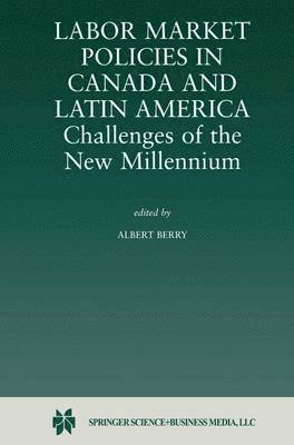 Labor Market Policies in Canada and Latin America: Challenges of the New Millennium 1