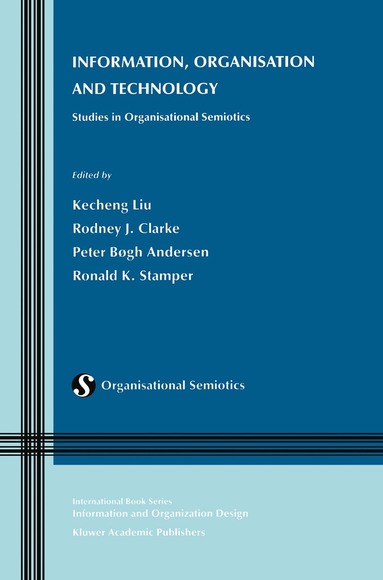 Rodney Clarke, Peter Bogh Anderson, Kecheng Liu, Rodney J. Clarke, Peter Bøgh Andersen, Ronald K. Stamper - Information, Organisation and Technology, Inbunden