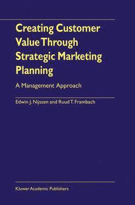 Creating Customer Value Through Strategic Marketing Planning