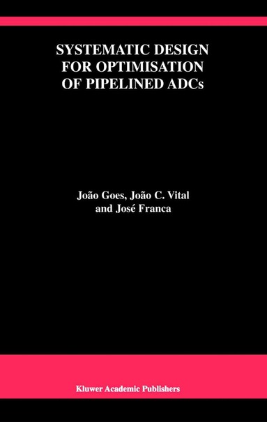 João Goes, João C. Vital, José E. Franca - Systematic Design for Optimisation of Pipelined ADCs, Inbunden