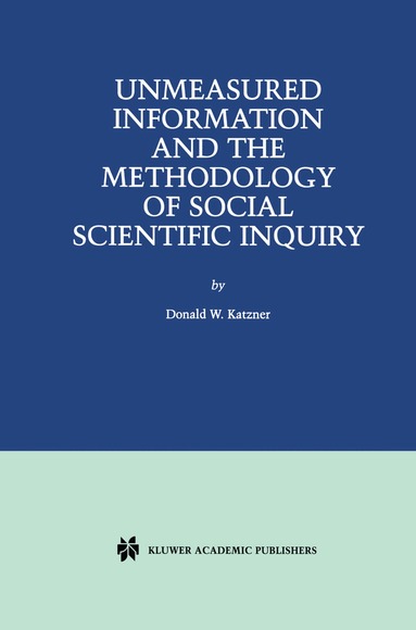Donald W. Katzner - Unmeasured Information and the Methodology of Social Scientific Inquiry, Inbunden