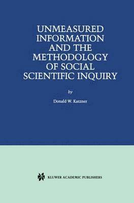 Unmeasured Information and the Methodology of Social Scientific Inquiry