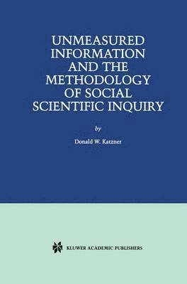 Unmeasured Information and the Methodology of Social Scientific Inquiry 1