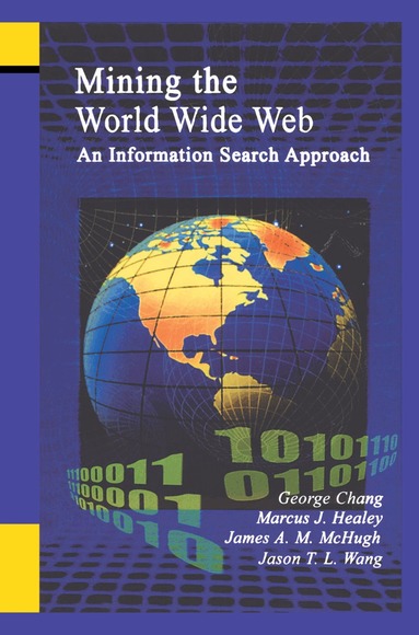George Chang, Marcus Healey, James A. M. McHugh, T.L. Wang - Mining the World Wide Web, Inbunden