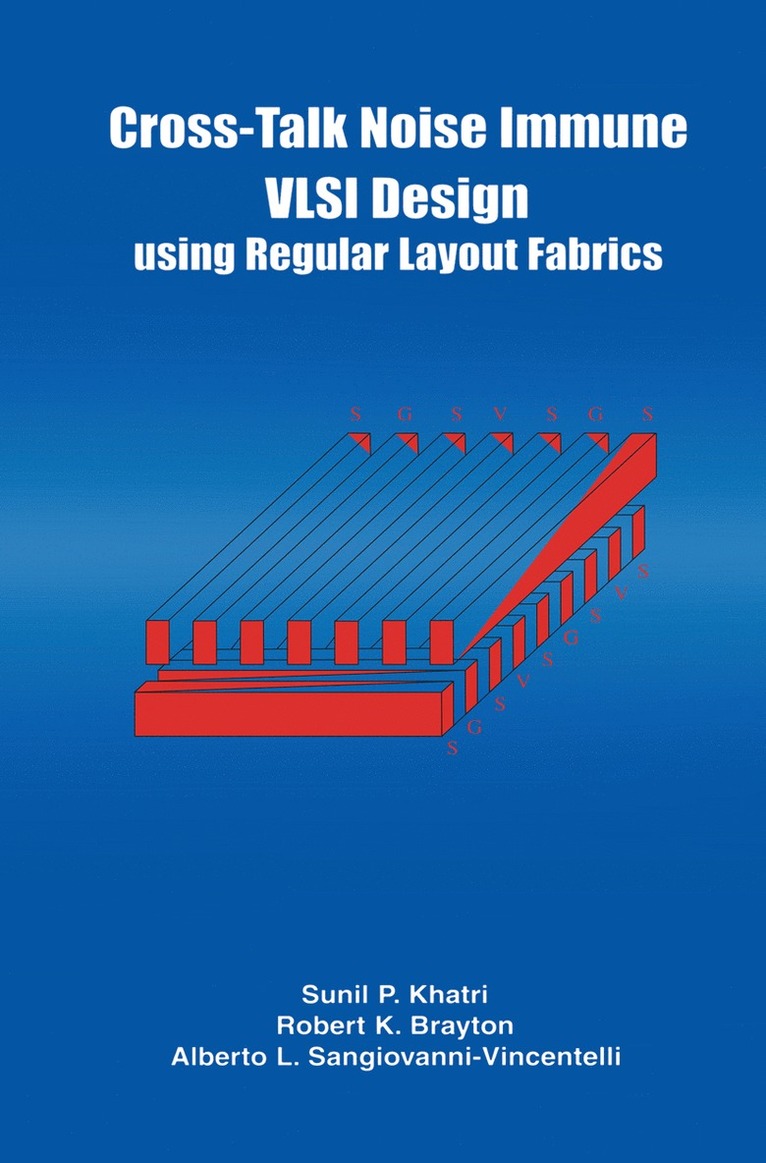 Cross-Talk Noise Immune VLSI Design Using Regular Layout Fabrics 1