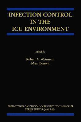 Robert A. Weinstein, Marc Bonten - Infection Control in the ICU Environment, Inbunden