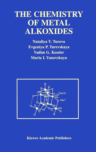 N.Y. Turova, Evgeniya P. Turevskaya, Vadim G. Kessler, Maria I. Yanovskaya - Chemistry of Metal Alkoxides, Inbunden