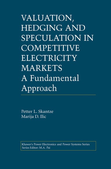 Petter L. Skantze, Marija Ilic - Valuation, Hedging and Speculation in Competitive Electricity Markets, Inbunden