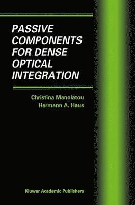 Christina Manolatou, Hermann A. Haus, Hermann a. Haus, Hermann A Haus - Passive Components for Dense Optical Integration, Inbunden