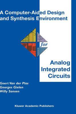 Geert Van der Plas, Georges Gielen, Willy M.C. Sansen, Geert Van Der Plas, Geert van der Plas, Willy M. C. Sansen - Computer-Aided Design and Synthesis Environment for Analog Integrated Circuits, Inbunden