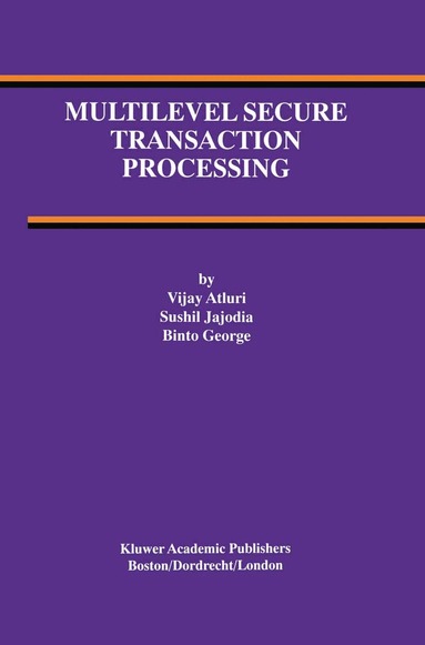 Vijay Atluri, Sushil Jajodia, Binto George - Multilevel Secure Transaction Processing, Inbunden