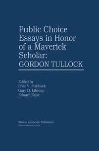 bokomslag Public Choice Essays in Honor of a Maverick Scholar: Gordon Tullock