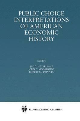 Jac C. Heckelman, John C. Moorhouse, Robert M. Whaples, Jac. C. Heckelman - Public Choice Interpretations of American Economic History, Inbunden